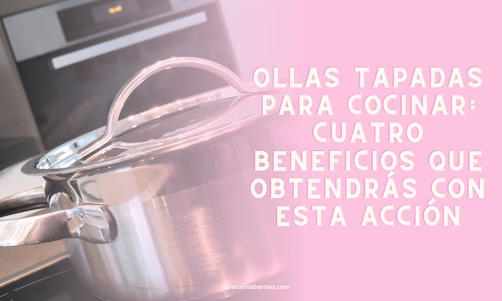 Ollas tapadas para cocinar: cuatro beneficios que obtendrás con esta acción