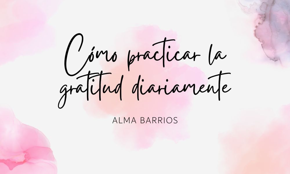 Cómo practicar la gratitud diariamente